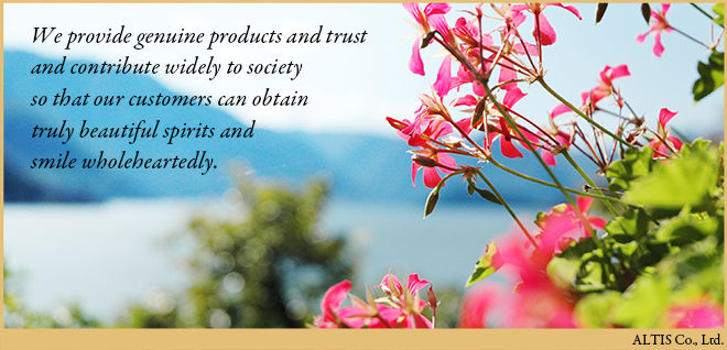 We provide genuine products and trust and contribute widely to society so that our customers can obtain truly beautiful spirits and smile wholeheartedly. 